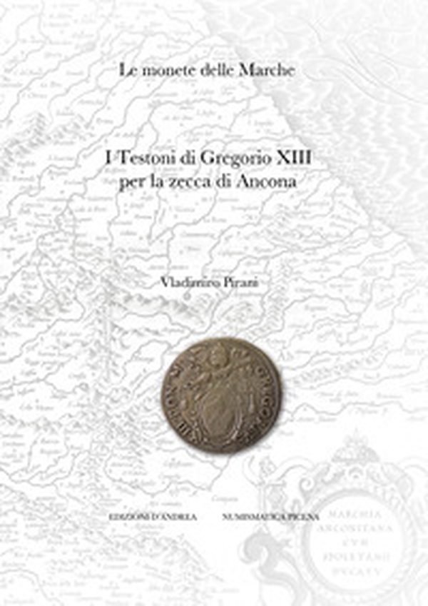 Le monete delle Marche. I testoni di Gregorio XIII per la zecca di Ancona - Librerie.coop Le monete delle Marche. I testoni di Gregorio XIII per la zecca di Ancona - Librerie.coop