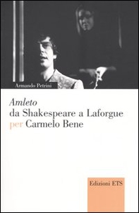 Amleto da Shakespeare a Laforgue per Carmelo Bene - Librerie.coop