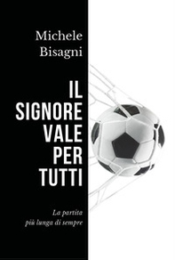 Il signore vale per tutti. La partita più lunga di sempre - Librerie.coop