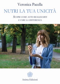 Nutri la tua unicità. Scopri come auto-realizzarti e fare la differenza - Librerie.coop Nutri la tua unicità. Scopri come auto-realizzarti e fare la differenza - Librerie.coop