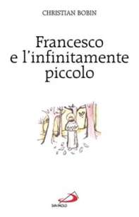 Francesco e l'infinitamente piccolo - Librerie.coop