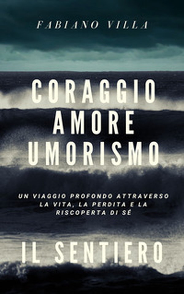 Coraggio amore umorismo. Il sentiero. Un viaggio profondo attraverso la vita la perdita e la riscoperta di sé - Librerie.coop Coraggio amore umorismo. Il sentiero. Un viaggio profondo attraverso la vita la perdita e la riscoperta di sé - Librerie.coop