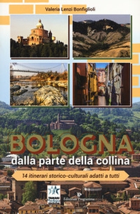 Bologna dalla parte della collina. 14 itinerari storico-culturali adatti a tutti - Librerie.coop
