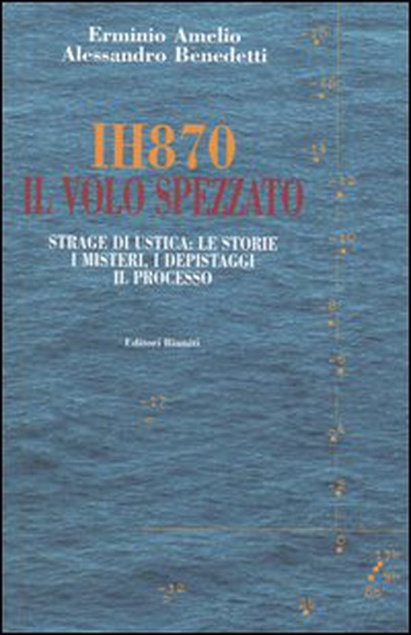 IH870. Il volo spezzato. Strage di Ustica: le storie, i misteri, i depistaggi, il processo - Librerie.coop IH870. Il volo spezzato. Strage di Ustica: le storie, i misteri, i depistaggi, il processo - Librerie.coop