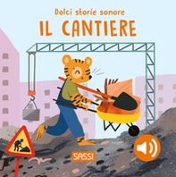 Il cantiere. Dolci storie sonore - Librerie.coop