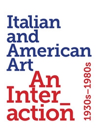 Italian and American art. An interaction 1930s-1980s - Librerie.coop Italian and American art. An interaction 1930s-1980s - Librerie.coop