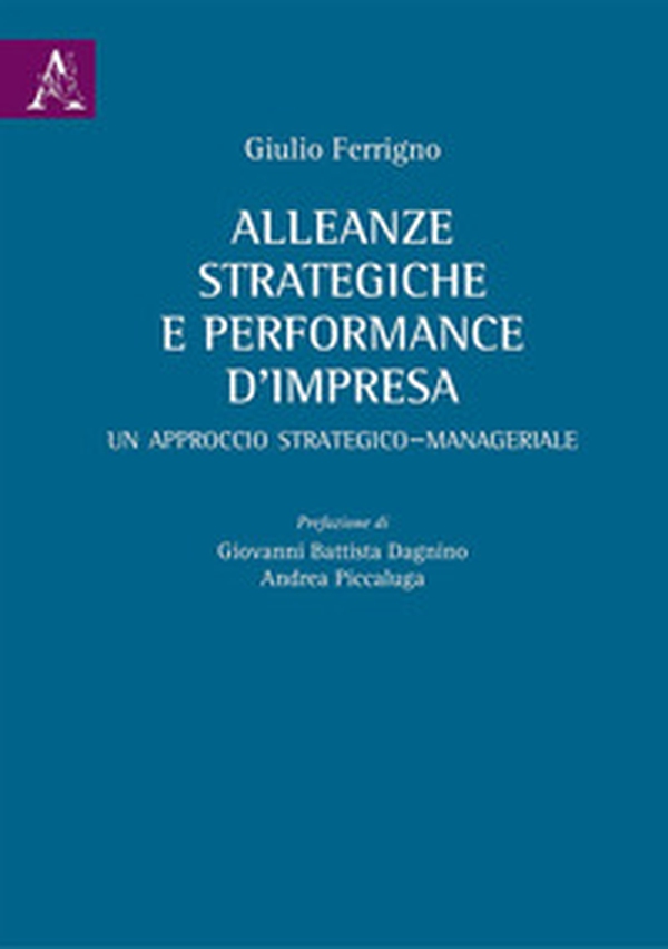 Alleanze strategiche e performance d'impresa. Un approccio strategico-manageriale - Librerie.coop Alleanze strategiche e performance d'impresa. Un approccio strategico-manageriale - Librerie.coop