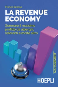 La revenue economy. Generare il massimo profitto da alberghi, ristoranti e molto altro - Librerie.coop