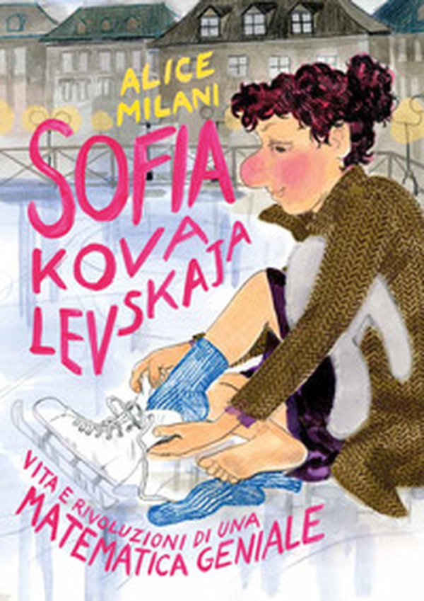Sofia Kovalevskaja. Vita e rivoluzioni di una matematica geniale - Librerie.coop Sofia Kovalevskaja. Vita e rivoluzioni di una matematica geniale - Librerie.coop