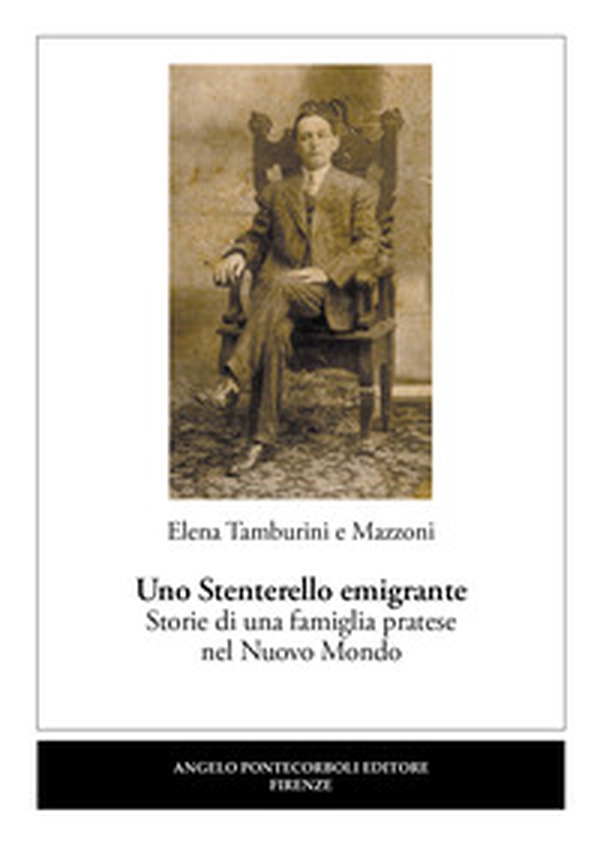 Uno Stenterello emigrante. Storie di una famiglia pratese nel Nuovo Mondo - Librerie.coop Uno Stenterello emigrante. Storie di una famiglia pratese nel Nuovo Mondo - Librerie.coop