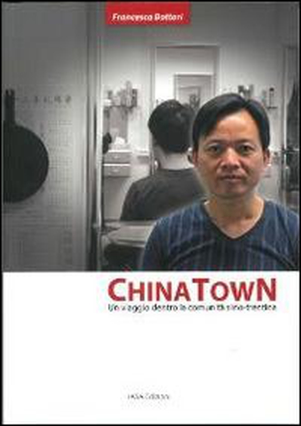 China town. Un viaggio dentro la comunità sino-trentina - Librerie.coop China town. Un viaggio dentro la comunità sino-trentina - Librerie.coop
