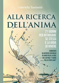 Alla ricerca dell'anima. 21 giorni per ritrovare se stessi e la gioia di vivere - Librerie.coop
