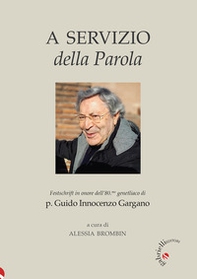A servizio della Parola. Festschrift in onore dell'80.mo genetliaco di p. Guido Innocenzo Gargano - Librerie.coop