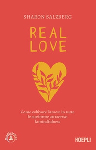 Real love. Come coltivare l'amore in tutte le sue forme attraverso la mindfulness - Librerie.coop