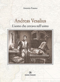 Andrea Vesalius. L'uomo che cercava nell'uomo - Librerie.coop
