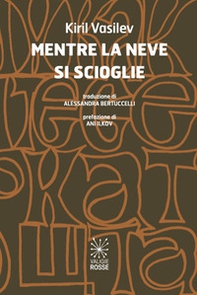Mentre la neve si scioglie. Ediz. italiana e bulgara - Librerie.coop