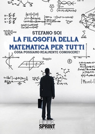La filosofia della matematica per tutti. Cosa possiamo realmente conoscere? - Librerie.coop La filosofia della matematica per tutti. Cosa possiamo realmente conoscere? - Librerie.coop