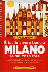 È facile vivere bene a Milano se sai cosa fare. Luoghi inaspettati ed esperienze uniche che solo a Milano si possono fare  - Librerie.coop È facile vivere bene a Milano se sai cosa fare. Luoghi inaspettati ed esperienze uniche che solo a Milano si possono fare  - Librerie.coop