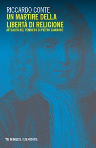 Un martire della libertà di religione. Attualità del pensiero di Pietro Giannone - Librerie.coop Un martire della libertà di religione. Attualità del pensiero di Pietro Giannone - Librerie.coop