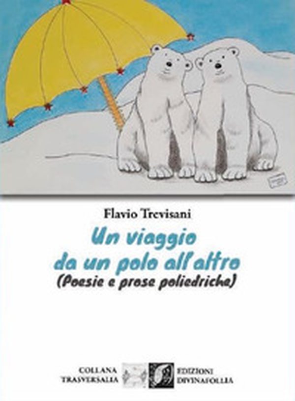 Un viaggio da un polo all'altro (Poesie e prose poliedriche) - Librerie.coop Un viaggio da un polo all'altro (Poesie e prose poliedriche) - Librerie.coop