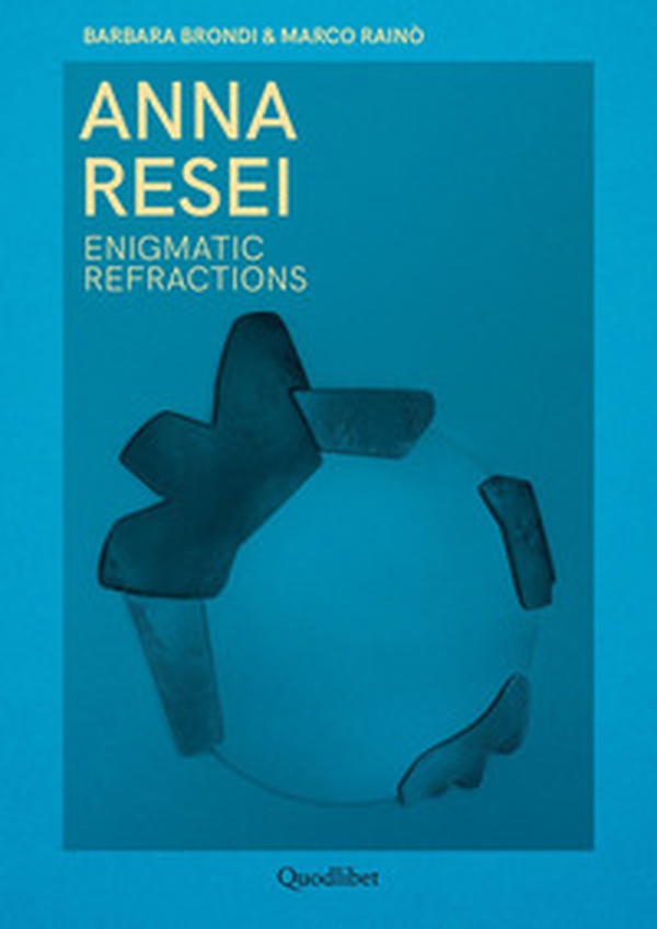 Anna Resei. Enigmatic refractions. Ediz. italiana e inglese - Librerie.coop Anna Resei. Enigmatic refractions. Ediz. italiana e inglese - Librerie.coop