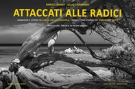 Attaccati alle radici. Immagini e storie di alberi della Sardegna. Ediz. italiana e inglese - Librerie.coop