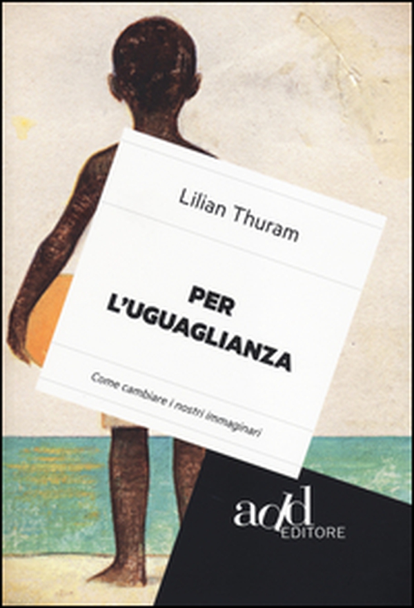 Per l'uguaglianza. Come cambiare i nostri immaginari - Librerie.coop Per l'uguaglianza. Come cambiare i nostri immaginari - Librerie.coop