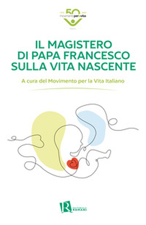 Il magistero di Papa Francesco sulla vita nascente - Librerie.coop Il magistero di Papa Francesco sulla vita nascente - Librerie.coop