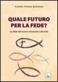 Quale futuro per la fede? Le sfide del nuovo orizzonte culturale - Librerie.coop Quale futuro per la fede? Le sfide del nuovo orizzonte culturale - Librerie.coop