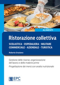 Ristorazione collettiva. Scolastica, ospedaliera, militare, commerciale, aziendale, turistica - Librerie.coop Ristorazione collettiva. Scolastica, ospedaliera, militare, commerciale, aziendale, turistica - Librerie.coop