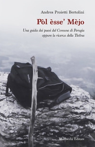 Pòl èsse' Mèjo. Una guida dei paesi del Comune di Perugia oppure la ricerca della Tletìna - Librerie.coop