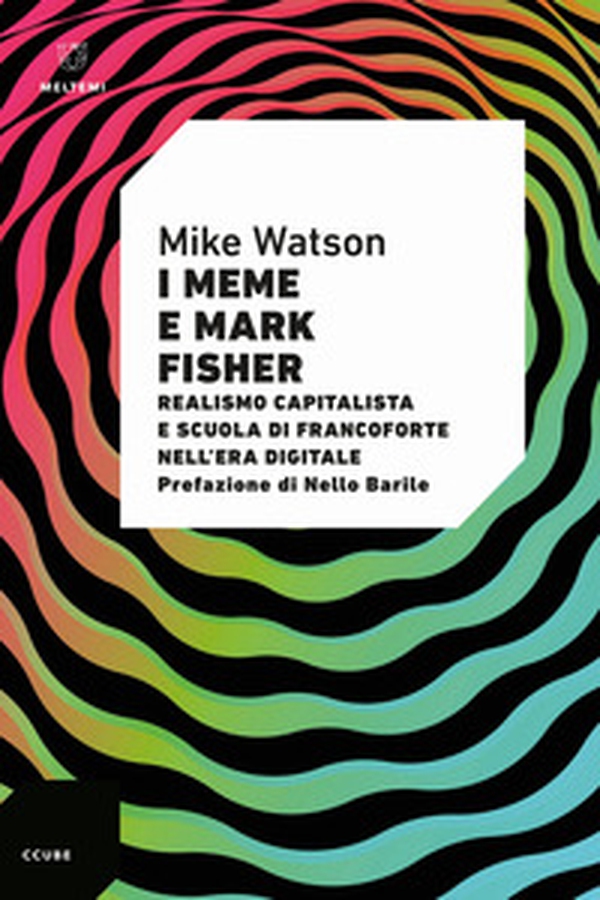I meme e Mark Fisher. Realismo capitalista e Scuola di Francoforte nell'era digitale - Librerie.coop I meme e Mark Fisher. Realismo capitalista e Scuola di Francoforte nell'era digitale - Librerie.coop