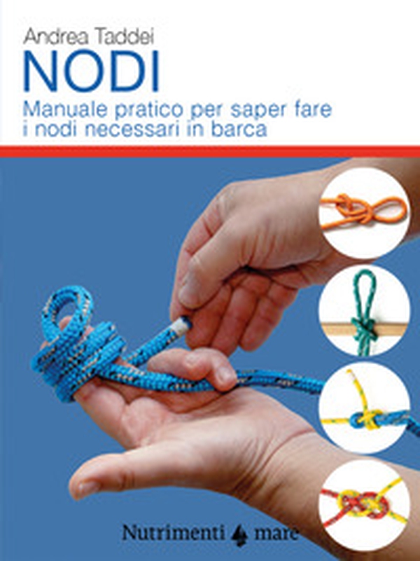 Nodi. Manuale pratico per saper fare i nodi necessari in barca - Librerie.coop Nodi. Manuale pratico per saper fare i nodi necessari in barca - Librerie.coop