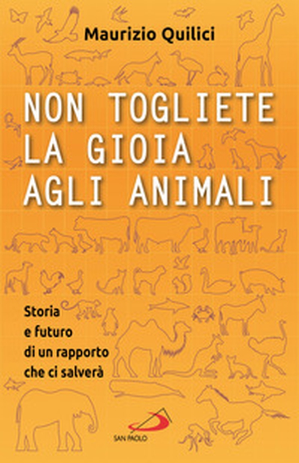 Non togliete la gioia agli animali. Storia e futuro di un rapporto che ci salverà - Librerie.coop Non togliete la gioia agli animali. Storia e futuro di un rapporto che ci salverà - Librerie.coop