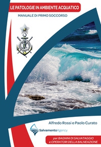 Le patologie in ambiente acquatico. Manuale di primo soccorso per bagnini di salvataggio e operatori della balneazione - Librerie.coop