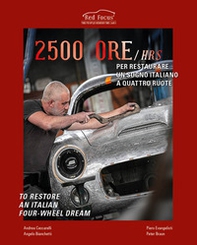 2500 ore per restaurare un sogno italiano a quattro ruote-2500 Hrs to restore an italian four-wheel dream - Librerie.coop