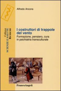 I costruttori di trappole del vento. Formazione, pensiero, cura in psichiatria transculturale - Librerie.coop