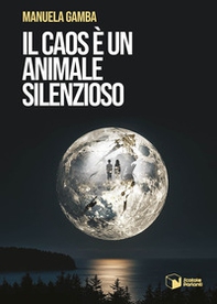 Il caos è un animale silenzioso - Librerie.coop Il caos è un animale silenzioso - Librerie.coop