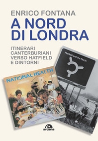 A nord di Londra. Itinerari canterburiani verso Hatfield e dintorni - Librerie.coop A nord di Londra. Itinerari canterburiani verso Hatfield e dintorni - Librerie.coop