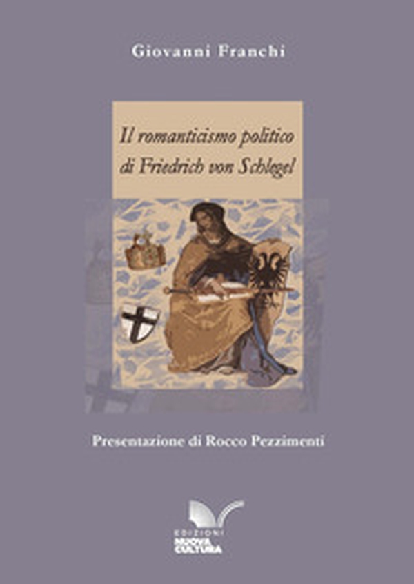 Il romanticismo politico di Friedrich von Schlegel - Librerie.coop Il romanticismo politico di Friedrich von Schlegel - Librerie.coop