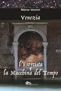 Venezia. L'esorcista e la macchina del tempo - Librerie.coop