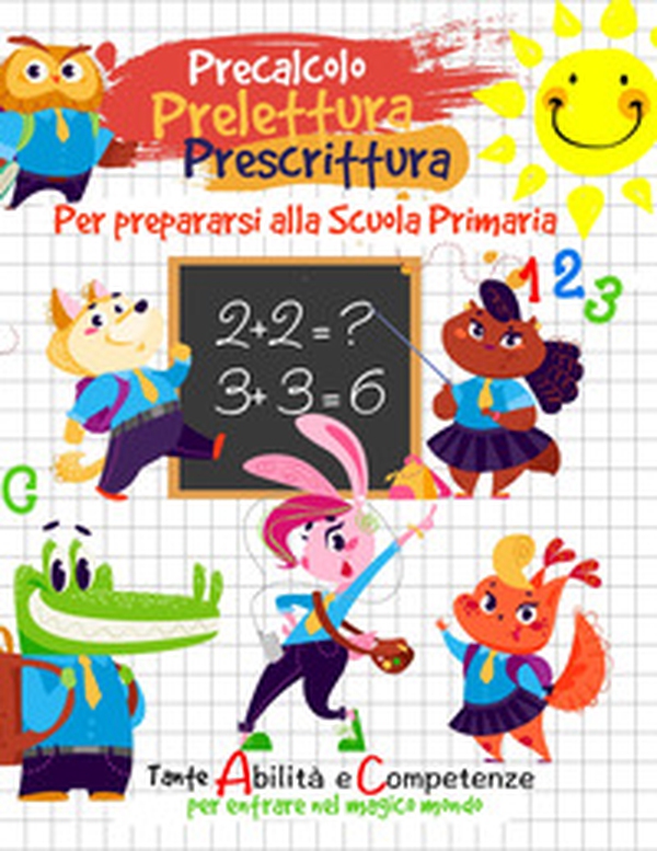 Precalcolo, prelettura, prescrittura. Per prepararsi alla scuola primaria - Librerie.coop Precalcolo, prelettura, prescrittura. Per prepararsi alla scuola primaria - Librerie.coop
