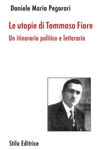 Le utopie di Tommaso Fiore. Un itinerario politico e letterario - Librerie.coop Le utopie di Tommaso Fiore. Un itinerario politico e letterario - Librerie.coop
