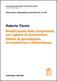 Art. 31-40. Modificazioni della competenza per ragioni di connessione. Difetto di giurisdizione, incompetenza e litispendenza - Librerie.coop