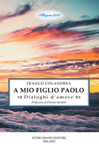 A mio figlio Paolo. Dialoghi d'amore - Librerie.coop