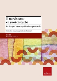 Il narcisismo e i suoi disturbi. La terapia metacognitiva interpersonale - Librerie.coop