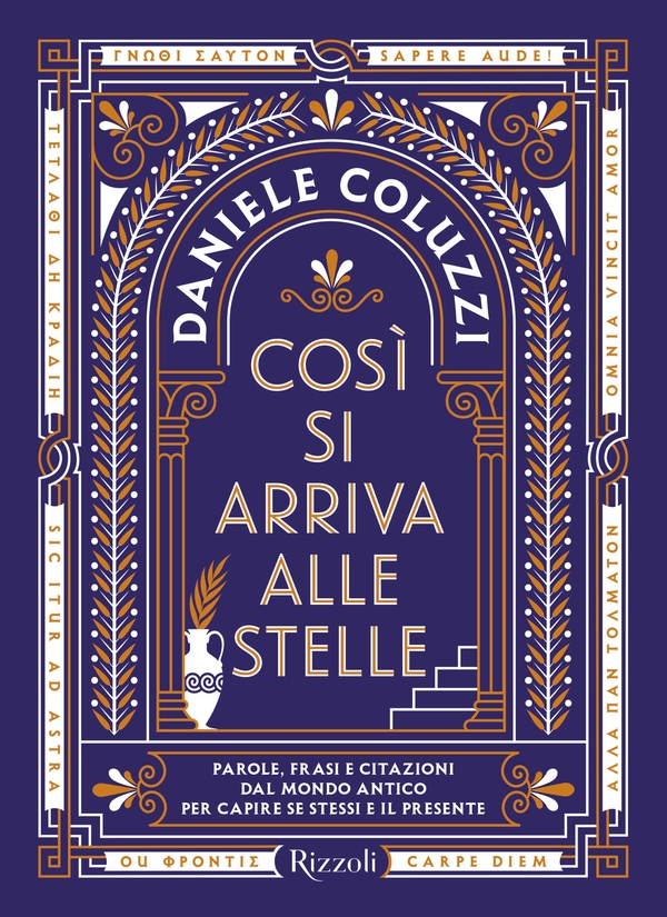 Così si arriva alle stelle. Parole, frasi e citazioni dal mondo antico per capire se stessi e il presente - Librerie.coop Così si arriva alle stelle. Parole, frasi e citazioni dal mondo antico per capire se stessi e il presente - Librerie.coop