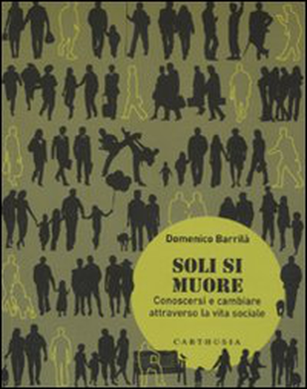 Soli si muore. Conoscersi e cambiare attraverso la vita sociale - Librerie.coop Soli si muore. Conoscersi e cambiare attraverso la vita sociale - Librerie.coop