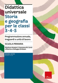 Didattica universale. Storia e Geografia per le classi 3-4-5. Programmazione annuale, traguardi e unità di lavoro - Librerie.coop