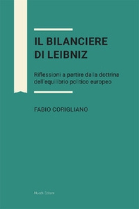 Il bilanciere di Leibniz. Riflessioni a partire dalla dottrina dell'equilibrio politico europeo - Librerie.coop Il bilanciere di Leibniz. Riflessioni a partire dalla dottrina dell'equilibrio politico europeo - Librerie.coop